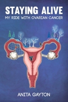 Staying Alive: My Ride with Ovarian Cancer 1835840337 Book Cover