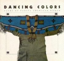 Dancing Colors: Paths of the Native American Woman 0811801659 Book Cover