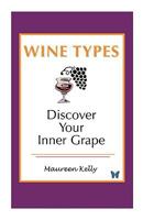 WINE TYPES - Discover Your Inner Grape 1424318149 Book Cover