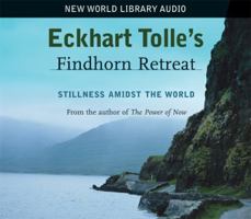 Eckhart Tolle's Findhorn Retreat: Stillness Amidst the World 157731509X Book Cover