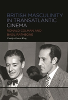 British Gothic Masculinity in Transatlantic Cinema: Ronald Colman and Basil Rathbone B0CSQLKR15 Book Cover