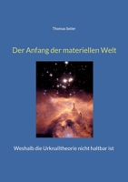 Der Anfang der materiellen Welt: Weshalb die Urknalltheorie nicht haltbar ist 3756238954 Book Cover