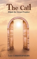 The Call: Elijah the Great Prophet B0DY31H4WX Book Cover