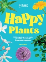 Rhs Happy Plants: 100 Things to Grow to Make You Smile, and How to Make Them Happy Too 1035428717 Book Cover