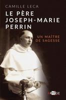 Le Père Joseph-Marie Perrin: Un maître de sagesse (ART.BIOGRAPHIE) (French Edition) 2360402978 Book Cover