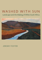 Washed with Sun: Landscape and the Making of White South Africa 0822959585 Book Cover