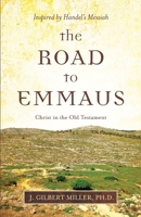 The Road to Emmaus: Christ in the Old Testament--Inspired by Handel's Messiah 1949021661 Book Cover