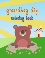 groundhog day coloring book: Funny Groundhog Animal Coloring book Perfect Gift for Girls and Boys full of Cute and Funny Groundhog , Ages 4-8 B08VFLT87D Book Cover