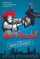 Neil Flambé and the Bard's Banquet 1481410385 Book Cover