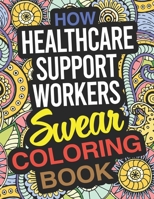 How Healthcare Support Workers Swear Coloring Book: A Healthcare Support Worker Coloring Book 1675005575 Book Cover