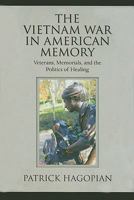 The Vietnam War in American Memory: Veterans, Memorials, and the Politics of Healing 1558499024 Book Cover