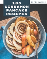 185 Cinnamon Pancake Recipes: A Cinnamon Pancake Cookbook Everyone Loves! B08PJPWMFJ Book Cover