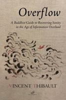 Overflow: A Buddhist Guide to Recovering Sanity in the Age of Information Overload 0648883086 Book Cover