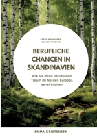Berufliche Chancen in Skandinavien: Wie Sie Ihren beruflichen Traum im Norden Europas verwirklichen 3384297253 Book Cover