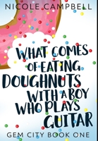 What Comes Of Eating Doughnuts With A Boy Who Plays Guitar: Large Print Edition B08BWHQC8W Book Cover