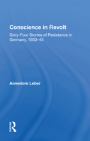Conscience in Revolt: Sixty-Four Stories of Resistance in Germany, 1933-45 0367009161 Book Cover
