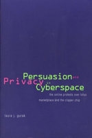Persuasion and Privacy in Cyberspace: The Online Protests over Lotus MarketPlace and the Clipper Chip 0300078641 Book Cover