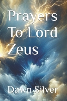 Prayers To Lord Zeus (Prayers To The Greek Pantheon) B0FC6M8NP3 Book Cover