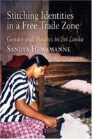 Stitching Identitites in a Free Trade Zone: Gender and Politics in Sri Lanka 0812240456 Book Cover