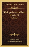 Bibljograficznych Ksiag Dwoje V2 (1826) 1517013747 Book Cover