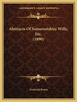 Abstracts Of Somersetshire Wills, Etc. 1160768684 Book Cover