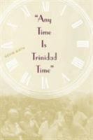 Any Time Is Trinidad Time: Social Meanings and Temporal Consciousness 0813017130 Book Cover