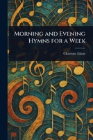 Morning and Evening Hymns for a Week 1025247167 Book Cover
