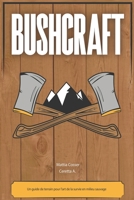 Bushcraft: un guide de terrain pour l'art de la survie en milieu sauvage B0BW2X8XDJ Book Cover