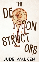The Deconstructors: A fast paced, humorous, crime novel. 1763835987 Book Cover