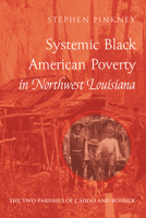 Systemic Black American Poverty in Northwest Louisiana: The Two Parishes of Caddo and Bossier B0GKT9JD5S Book Cover