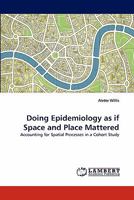 Doing Epidemiology as if Space and Place Mattered: Accounting for Spatial Processes in a Cohort Study 3838383532 Book Cover