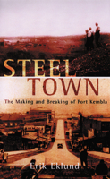 Steel Town: The Making and Breaking of Port Kembla 052285026X Book Cover