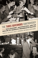 The Three Governors Controversy: Skullduggery, Machinations, and the Decline of Georgia's Progressive Politics 0820347345 Book Cover
