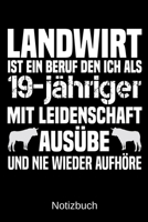 Landwirt ist ein Beruf den ich als 19-j�hriger mit Leidenschaft aus�be und nie wieder aufh�re: A5 Notizbuch f�r alle Landwirte - Liniert 120 Seiten - Geschenk zum Geburtstag - Weihnachten - Vatertag - 1699321914 Book Cover