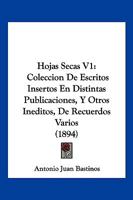 Hojas Secas V1: Coleccion De Escritos Insertos En Distintas Publicaciones, Y Otros Ineditos, De Recuerdos Varios (1894) 1161197419 Book Cover