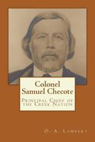 Colonel Samuel Checote: Principal Chief of the Creek Nation 1983807060 Book Cover