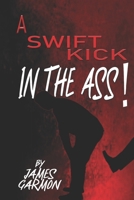 A Swift Kick In The Ass B08M2LSCNS Book Cover