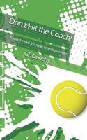 Dont Hit the Coach!: A Must Read for New Tennis Parents. 1731338783 Book Cover