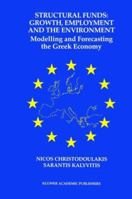 Structural Funds: Growth, Employment and the Environment: Modelling and Forecasting the Greek Economy 1461369533 Book Cover