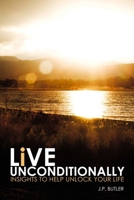 Live Unconditionally: Insights To Help Unlock Your Life 130475149X Book Cover