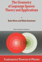 The Geometry of Lagrange Spaces: Theory and Applications (Fundamental Theories of Physics) 0792325915 Book Cover