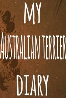My Australian Terrier Diary: The perfect gift for the dog owner in your life - 6x9 119 page lined journal! 1697560245 Book Cover