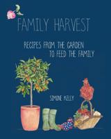 Family Harvest: Recipes from the Garden to Feed the Family 0648038327 Book Cover