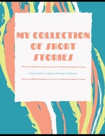 My Collection of Short Stories: Flash Fiction Creative Writing Notebook 1705878806 Book Cover