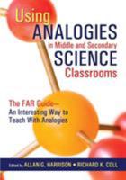 Using Analogies in Middle and Secondary Science Classrooms: The FAR Guide  An Interesting Way to Teach With Analogies (Far Guide) 1412913330 Book Cover