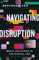 Navigating Disruption : Media Relations in the Digital Age 9814893749 Book Cover