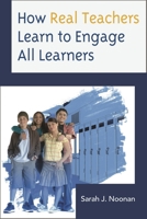 How Real Teachers Learn to Engage All Learners 1475804601 Book Cover