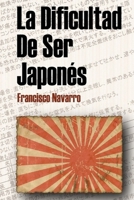 La dificultad se ser japonés (Spanish Edition) 1446659143 Book Cover