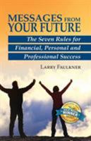Messages From Your Future: The Seven Rules for Financial, Personal and Professional Success 0692623116 Book Cover