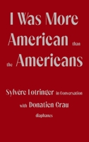 I Was More American than the Americans: Sylvère Lotringer in Conversation with Donatien Grau 303580365X Book Cover